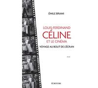 Louis-Ferdinand Celine et le cinéma - Voyage au bot de l'écran