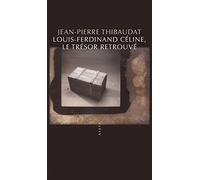 Jean-Pierre Thibaudat – Louis-Ferdinand Céline, le trésor retrouvé – Essai – Broché
