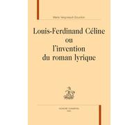 Louis-Ferdinand Céline ou l’invention du roman lyrique
