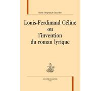 Louis-Ferdinand Céline ou l’invention du roman lyrique