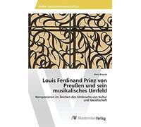Louis Ferdinand Prinz Von Preußen Und Sein Musikalisches Umfeld