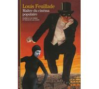 Louis Feuillade - Maître Du Cinéma Populaire
