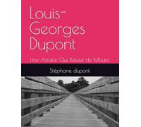 Louis-Georges Dupont: Une Affaire Qui Refuse de Mourir
