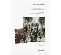Louis germain Instituteur et père spirituel d'Albert Camus - Patrick De Meerleer - Domens Eds Pezenas - broché - Biographie
