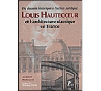 Louis Hautecoeur et l'architecture classique en France. Du projet historique à l'action publique. - Antonio Brucculeri - Picard - broché - Beau livre