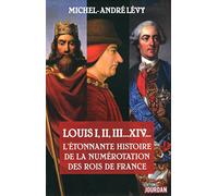 Louis I, II, III... XIV L étonnante histoire de la numérotation des rois de France