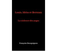 Louis, Idriss et Bertram La violence des anges - Françoise Bourguignon - Librinova - broché - Roman