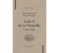 Louis II de La Trémoille (1460-1525) : Sans poinct sortir hors de l'orniere