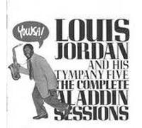 Louis Jordan and his Tympany Five - Louis Jordan and his Tympany Five: The Complete Aladdin Sessions