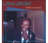 Louis Jordan - I Believe in Music