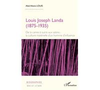 Louis Joseph Landa (1875-1935) De la canne à sucre aux salons : la culture matérielle d’un homme d’influence - Abel Alexis Louis - L'harmattan - broché - Essai
