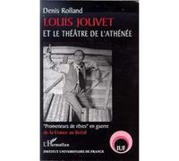 Louis jouvet et le théâtre de l'athénée Denis Rolland (Auteur)