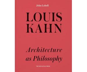 Louis Kahn: Architecture as Philosophy