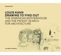 Louis Kahn: Drawing To Find Out