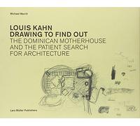 Louis Kahn Drawing to Find Out: The Dominican Motherhouse and the Patient Search for Architecture