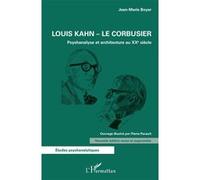 Louis Kahn - Le Corbusier Psychanalyse et architecture au XXe siècle - Nouvelle édition revue et augmentée - Jean-Marie Boyer - L'harmattan - broché - Essai