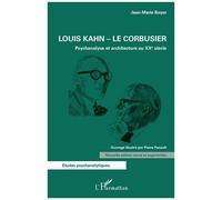 Louis Kahn - Le Corbusier - Psychanalyse Et Architecture Au Xxe Siècle