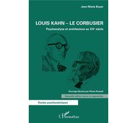 Louis Kahn - Le Corbusier - Psychanalyse Et Architecture Au Xxe Siècle