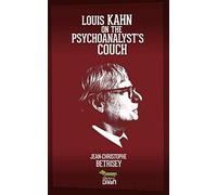 Louis Kahn On The Psychoanalyst's Couch (Collection Du Divan)