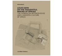 Louis Kahn: On The Thoughtful Making Of Spaces