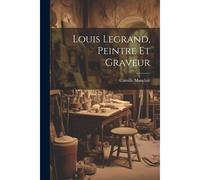 Louis Legrand, Peintre Et Graveur