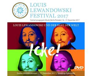 Louis Lewandowski Festival 2017: Großes Abschlusskonzert vom 17. Dezember 2017 in der Synagoge Rykestraße, Berlin