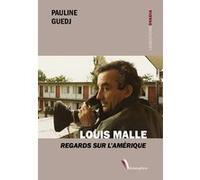 Louis Malle - Regards sur l'Amérique Pauline Guedj (Auteur)