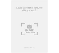 Louis Marchand: l'Oeuvre d'Orgue Vol. 2