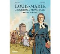 Louis-Marie Grignion de Montfort: L'apôtre de Marie
