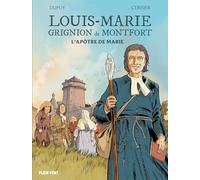 Louis-Marie Grignion de Montfort: L'apôtre de Marie