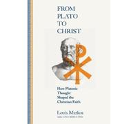 Louis Markos From Plato to Christ - How Platonic Thought Shaped the Chri (Poche)