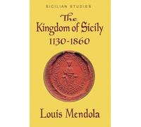 Louis Mendola The Kingdom of Sicily 1130-1860 (Poche)