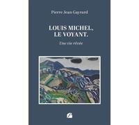 Louis Michel, le voyant Une vie rêvée - Pierre-Jean Gayrard - Du Pantheon Eds - broché - Essai