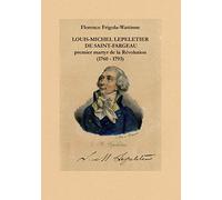 Louis Michel Lepeletier de Saint-Fargeau: Premier martyr de la révolution (1760 - 1793)