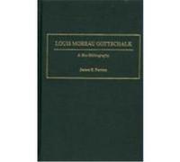 Louis Moreau Gottschalk: A Bio-Bibliography Perone, James E. (Auteur)