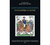 Louis-Napoléon Bonaparte, d’un empire à l’autre - Jacques-Olivier Boudon - Spm Lettrage - broché - Biographie