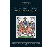 Jacques-Olivier Boudon – Louis-Napoléon Bonaparte, d’un empire à l’autre – Biographie – Broché