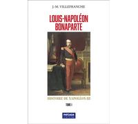 Louis-Napoléon Bonaparte - tome I Histoire de Napoléon III - Jean-Marie Villefranche - Metvox Publication - broché - Essai