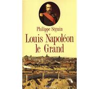 Louis Napoléon le Grand - Philippe Séguin - Grasset - broché - Biographie