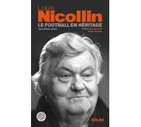 Jean-Marie Lanoë – Louis Nicollin, le football en héritage – Solar – broché