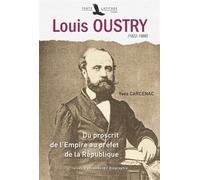 Louis Oustry (1822-1888) - Du Proscrit De L'empire Au Préfet De La République