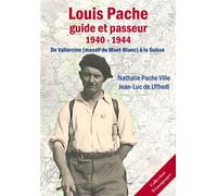 Louis Pache: Guide et Passeur (1940-1944) - de Vallorcine (MAssif du Mont-Blanc) à la Suisse 1940-1944 : De Vallorcine (Massif du Mont-Blanc) à la Suisse - N.Pache-JLde Uffredi - Passionnes De Bouquin