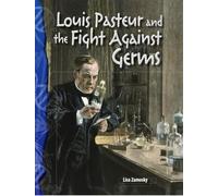 Louis Pasteur and the Fight Against Germs