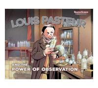 Louis Pasteur And The Power Of Observation