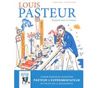 Louis Pasteur : enquêtes pour la science