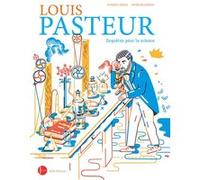 Louis Pasteur : enquêtes pour la science Florence Pinaud (Auteur), Julien Billaudeau (Illustration)