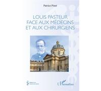 Louis Pasteur face aux médecins et aux chirurgiens - Patrice Pinet - L'harmattan - broché - Etude