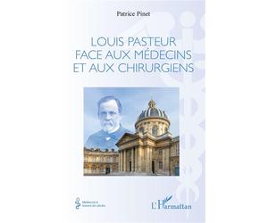 Louis Pasteur face aux médecins et aux chirurgiens - Patrice Pinet - L'harmattan - broché - Etude