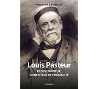 Louis pasteur Fils de tanneur, bienfaiteur de l'humanité - Philippe Bruniaux - Cabedita - broché - Essai