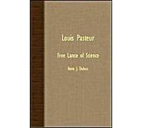 Louis Pasteur - Free Lance Of Science